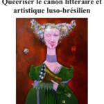 Colloque international Queeriser le canon littéraire et artistique luso-brésilien