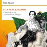 Autour de l'ouvrage de Paul Baudry «Alrededor de Fila para la gloria: convertirse en Julio Ramón Ribeyro»